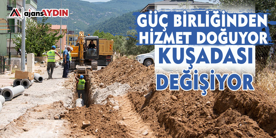Güç birliğinden hizmet doğuyor, Kuşadası değişiyor