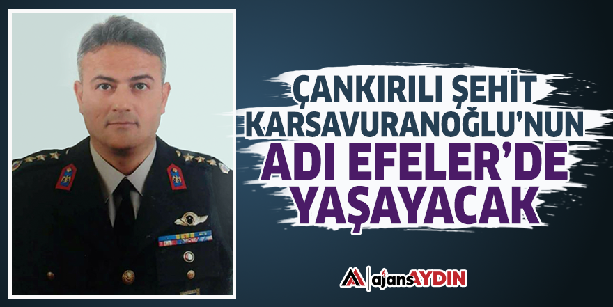 Çankırılı Şehit Karsavuranoğlu’nun adı Efeler'de yaşayacak