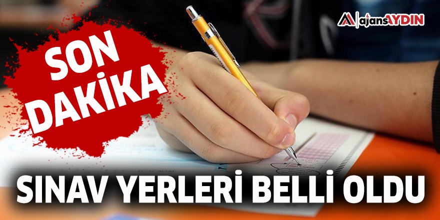 Sınav yerleri belli oldu