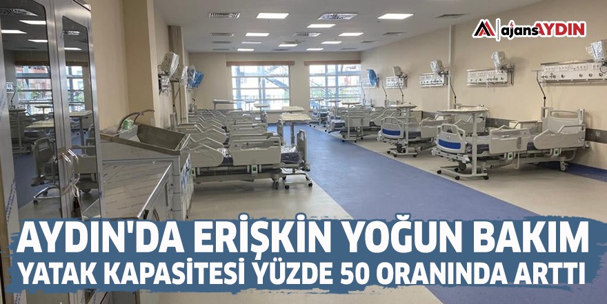 Aydın'da erişkin yoğun bakım yatak kapasitesi yüzde 50 oranında arttı