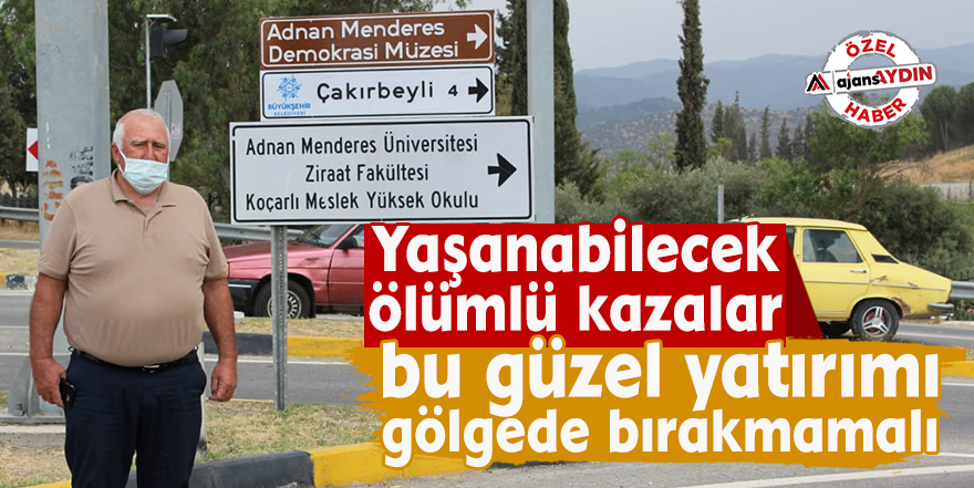 Yaşanabilecek ölümlü kazalar bu güzel yatırımı gölgede bırakmamalı