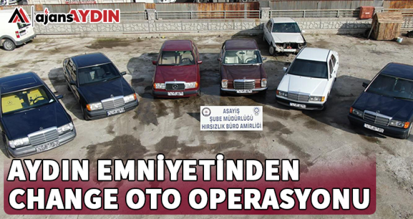 Aydın'da change oto operasyonu