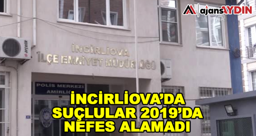 İncirliova'da suçlular 2019'da nefes alamadı