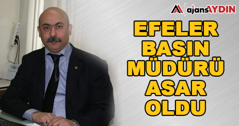 Efeler Basın Müdürü Asar Oldu