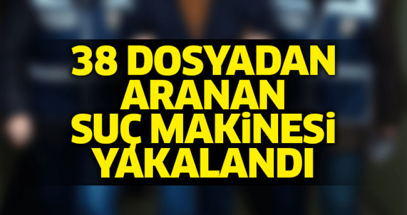38 ayrı dosyadan aranan suç makinesi Aydın'da yakalandı