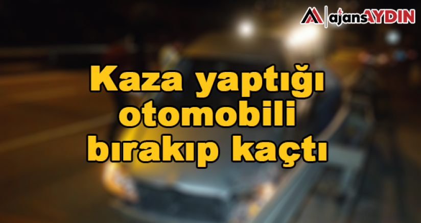 Kaza yaptığı otomobili bırakıp kaçtı