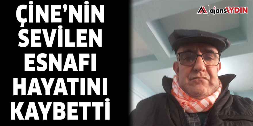 Çine'nin sevilen esnafı hayatını kaybetti