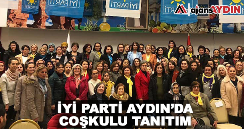İYİ Parti Aydın'da coşkulu tanıtım
