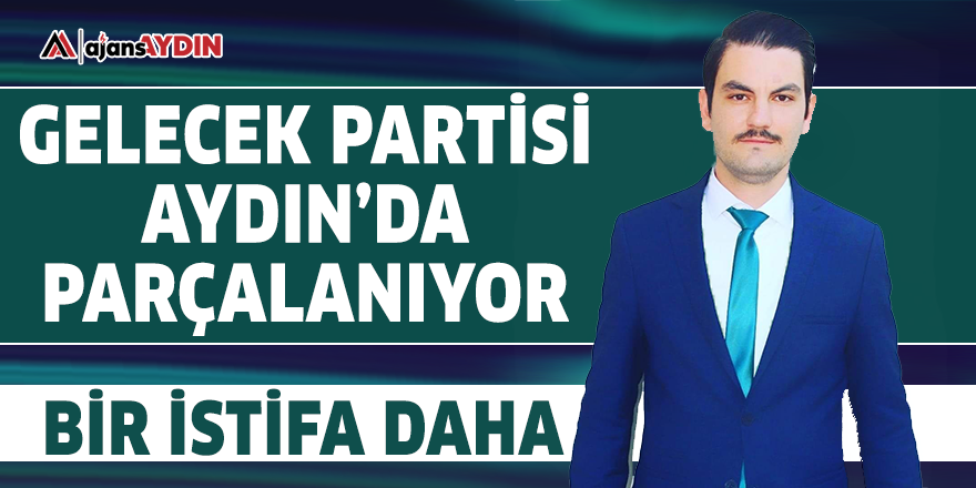 Gelecek Partisi Aydın'da parçalanıyor