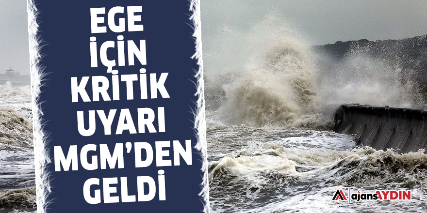 Ege için kritik uyarı MGM'den geldi