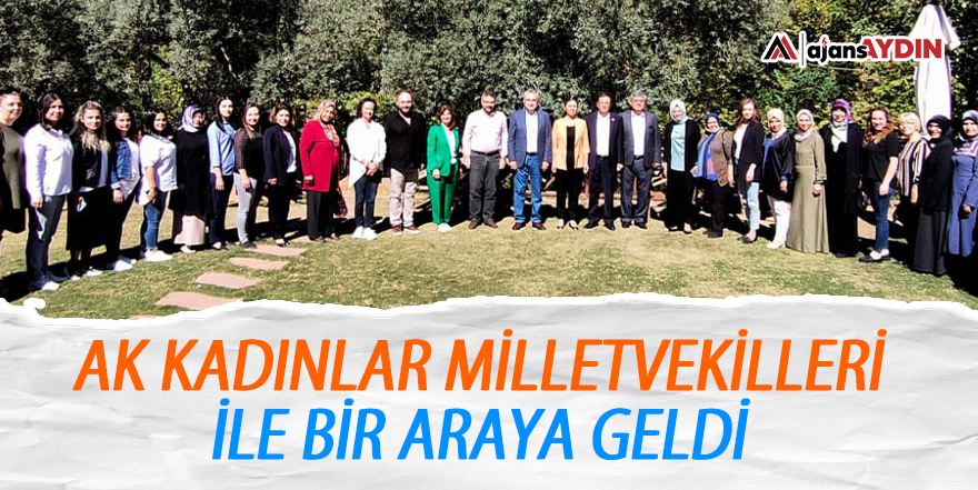 AK Kadınlar Milletvekilleri ile bir araya geldi