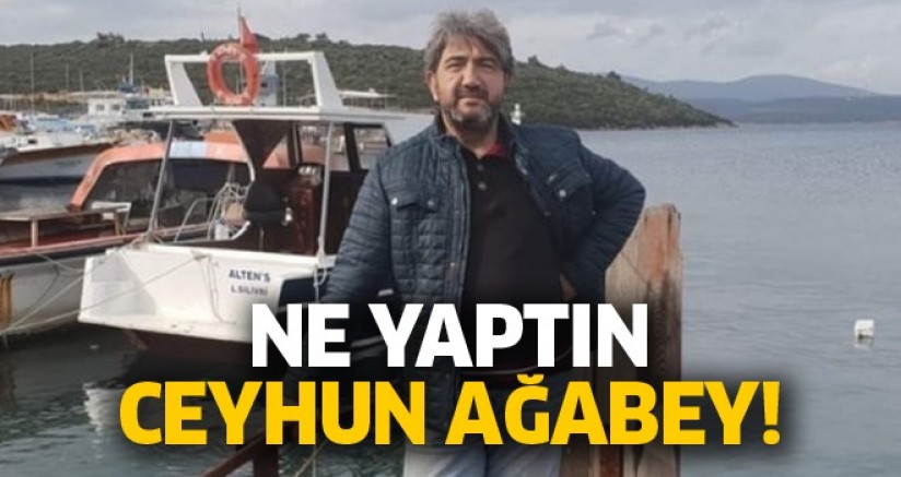 Ne Yaptın Ceyhun Ağabey!