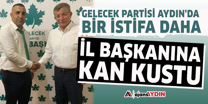 Gelecek Partisi Aydın'da bir istifa daha