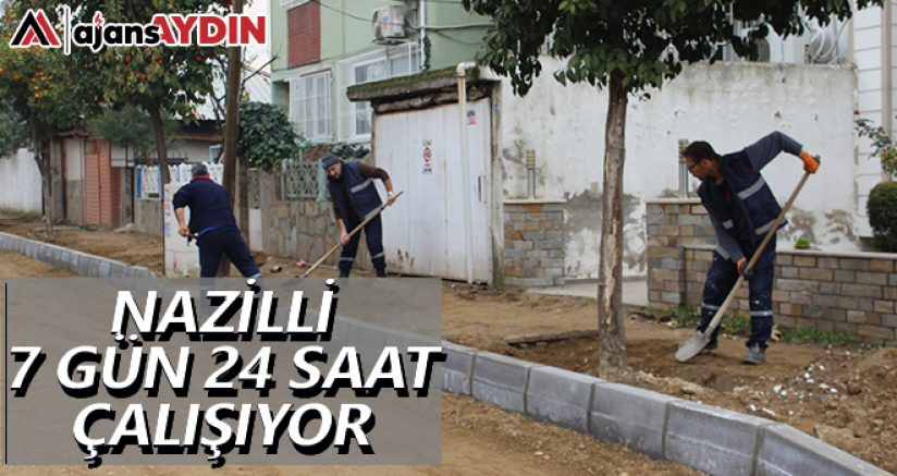 Nazilli 7 gün 24 saat çalışıyor