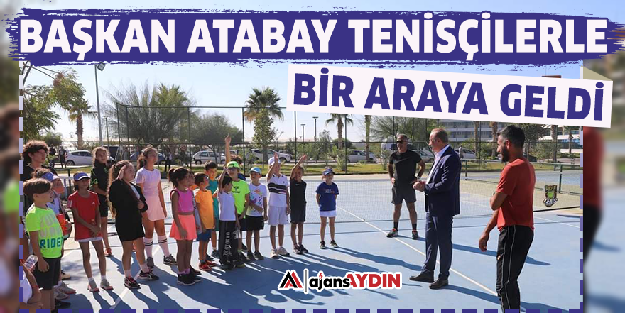 Başkan Atabay tenisçilerle bir araya geldi