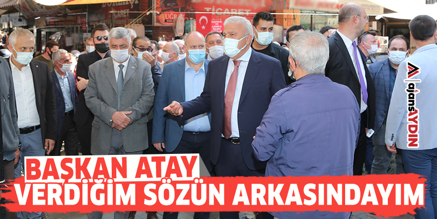 Başkan Atay, "Verdiğim sözün arkasındayım"