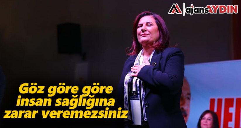 Göz göre göre insan sağlığına zarar veremezsiniz