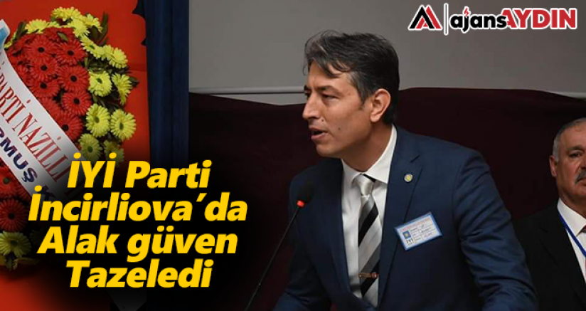 İYİ Parti İncirliova'da Alak Güven Tazeledi