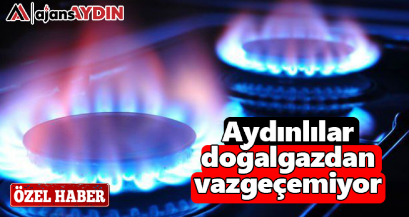 Aydınlılar doğalgazdan vazgeçemiyor