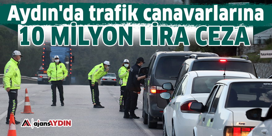 Aydın'da trafik canavarlarına 10 milyon lira ceza