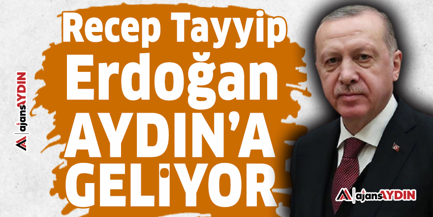 Recep Tayyip Erdoğan Aydın’a geliyor