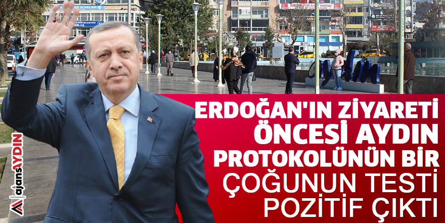 Erdoğan'ın ziyareti öncesi Aydın protokolünün bir çoğunun testi pozitif çıktı