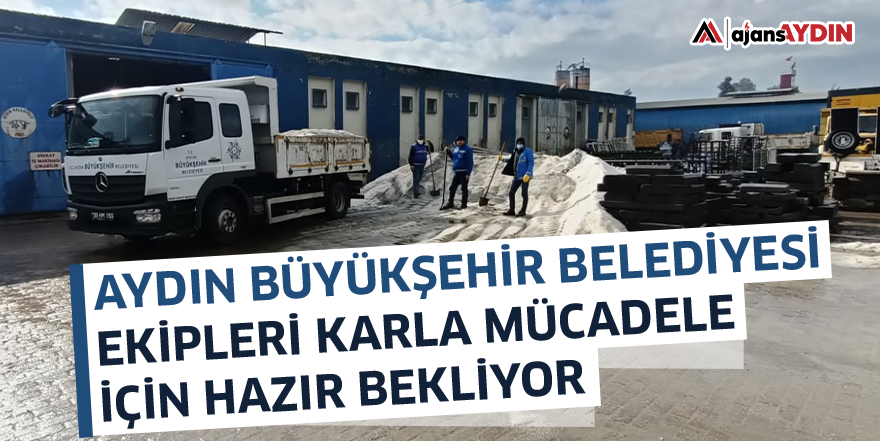 Aydın Büyükşehir Belediyesi Ekipleri Karla Mücadele İçin Hazır Bekliyor