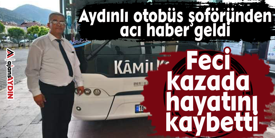 Aydınlı otobüs şoföründen acı haber geldi