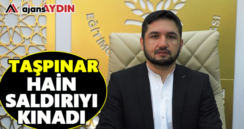 Taşpınar hain saldırı kınadı