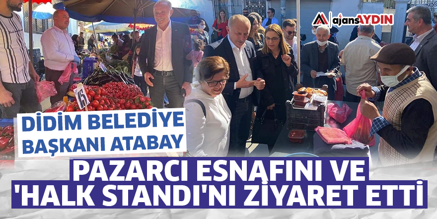 Didim Belediye Başkanı Atabay, Pazarcı esnafını ve 'Halk standı'nı ziyaret etti