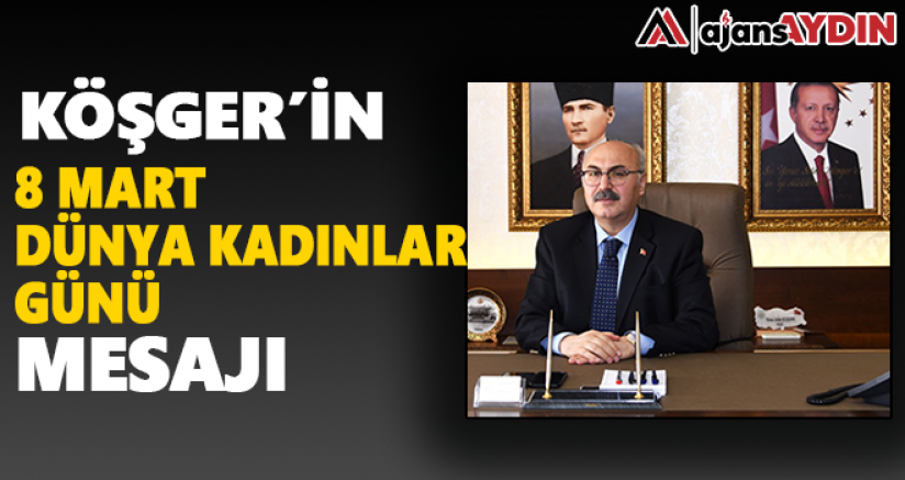 Köşger'in Kadınlar Günü Mesajı