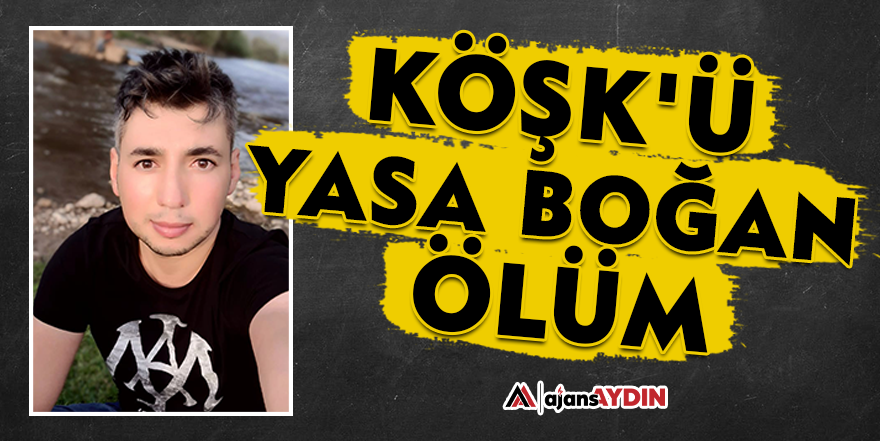 Köşk'ü yasa boğan ölüm