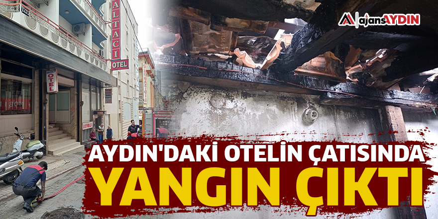 Aydın'daki otelin çatısında yangın çıktı