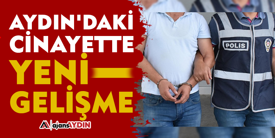 Aydın'daki cinayette yeni gelişme