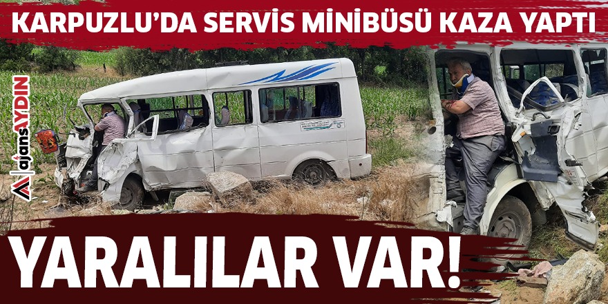 Karpuzlu'da servis minibüsü kaza yaptı