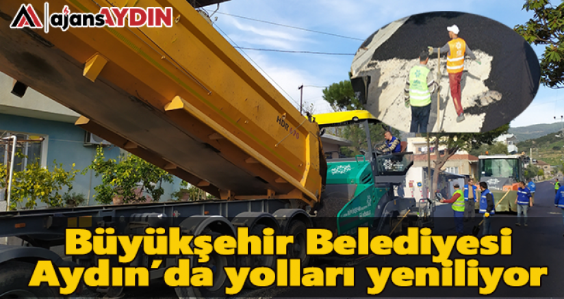 Büyükşehir Belediyesi Aydın’da yolları yeniliyor