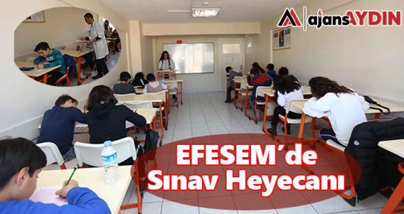 EFESEM'de sınav heyecanı
