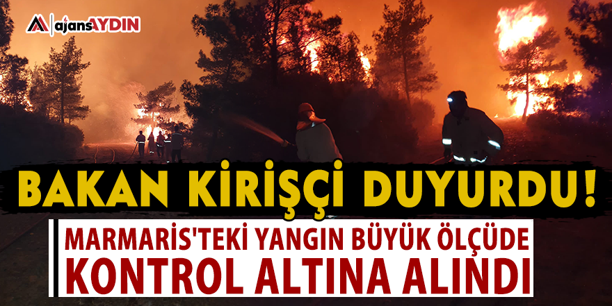 Bakan Kirişçi duyurdu: Marmaris'teki yangın büyük ölçüde kontrol altına alındı