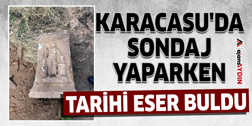 Karacasu'da sondaj yaparken tarihi eser buldu