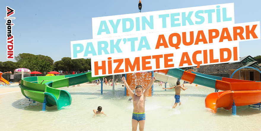 Aydın Tekstil Park’ta Aquapark Hizmete Açıldı