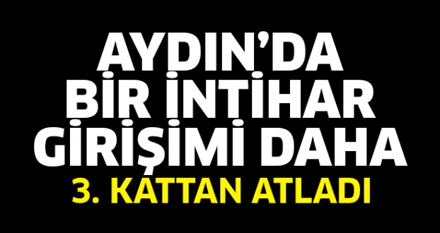 AYDIN'DA BİR İNTİHAR DAHA