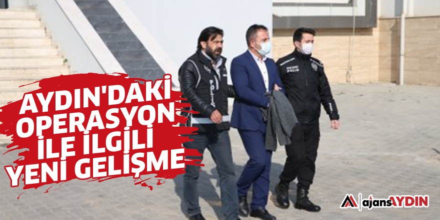 Aydın'daki operasyon ile ilgili yeni gelişme