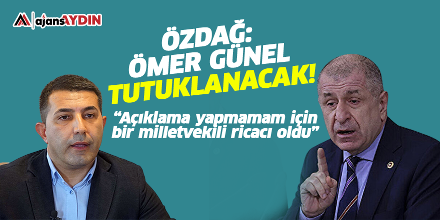 Özdağ: Ömer Günel tutuklanacak!