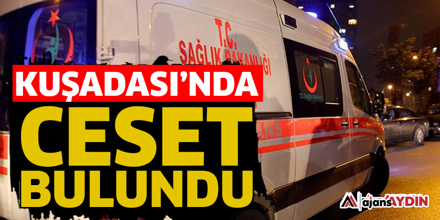 Kuşadası'nda ceset bulundu