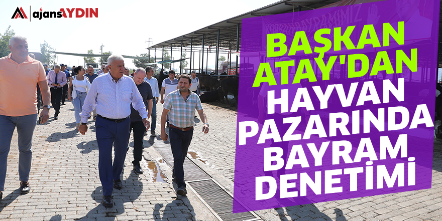 Başkan Atay'dan hayvan pazarında bayram denetimi
