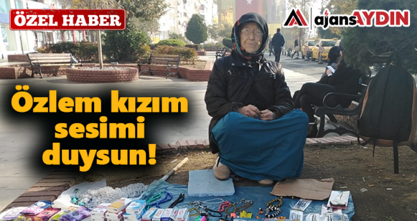 Özlem kızım sesimi duysun