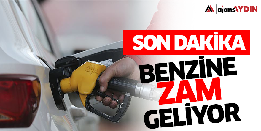 Benzine zam geliyor