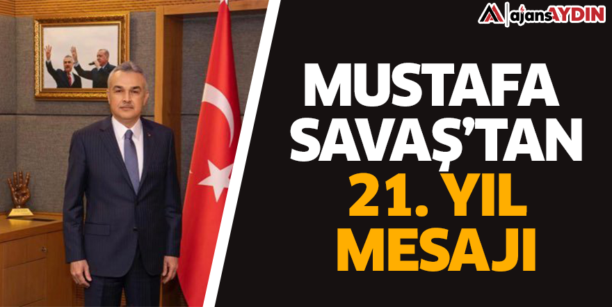 Mustafa Savaş'tan 21. yıl mesajı