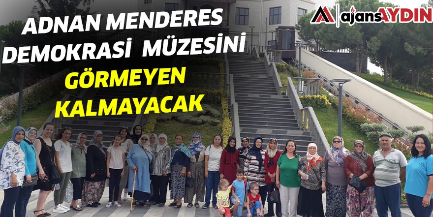 Adnan Menderes Demokrasi Müzesini Görmeyen Kalmayacak