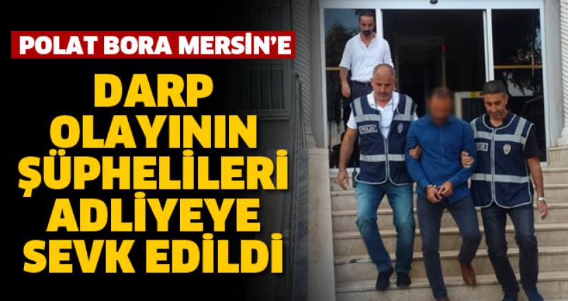 Mersin'e Saldıran 3 Şüpheli Adliyeye sevk Edildi